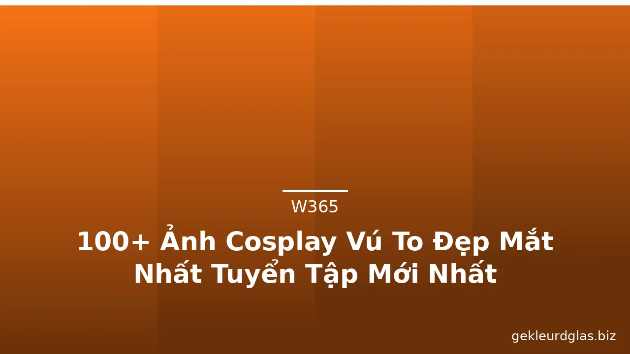 100+ Ảnh Cosplay Vú To Đẹp Mắt Nhất Tuyển Tập Mới Nhất · ảnh 1