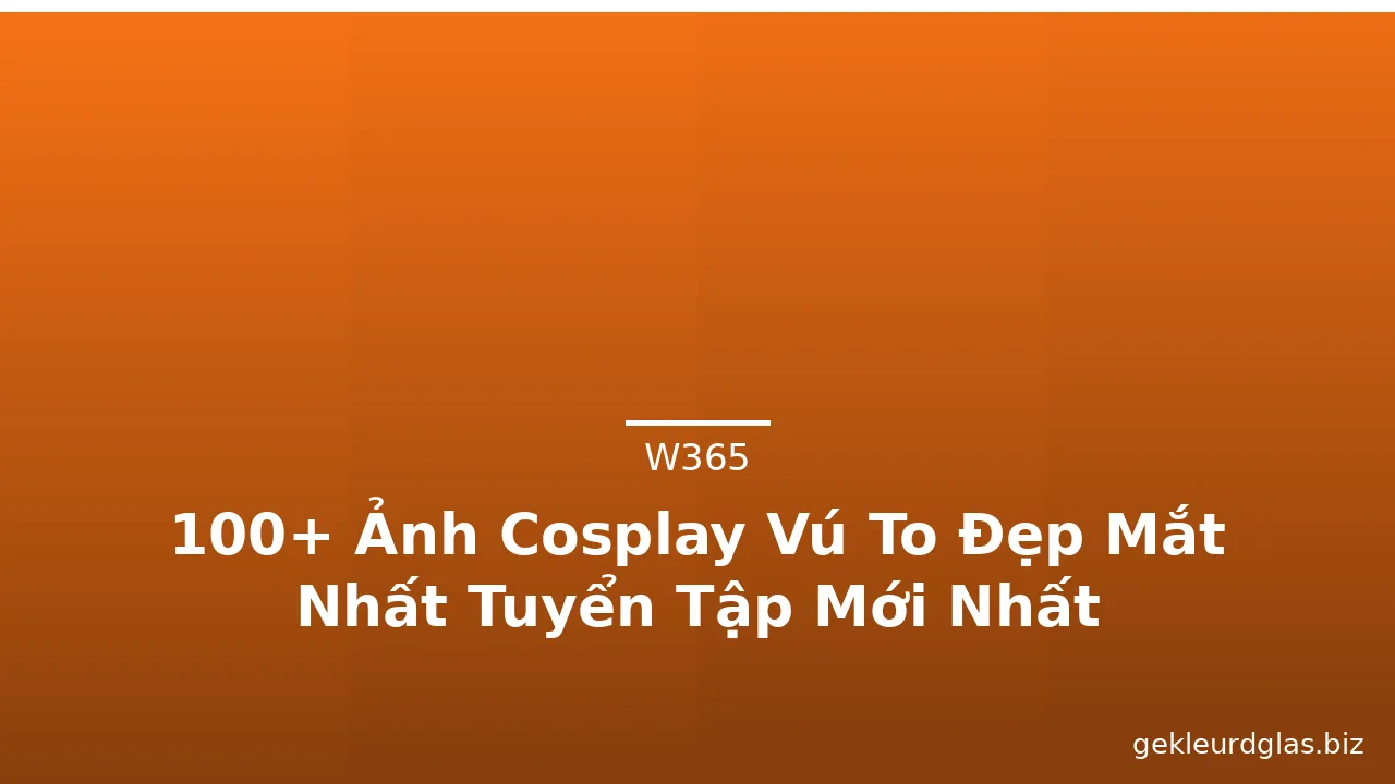 100+ Ảnh Cosplay Vú To Đẹp Mắt Nhất Tuyển Tập Mới Nhất · ảnh 2