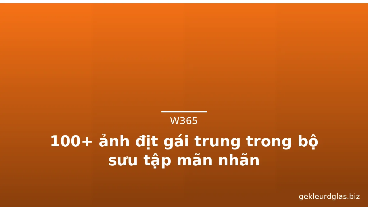 100+ ảnh địt gái trung trong bộ sưu tập mãn nhãn