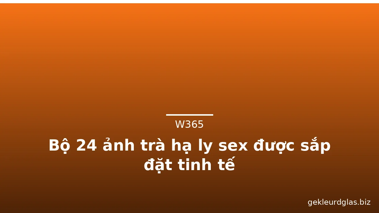 Bộ 24 ảnh trà hạ ly sex được sắp đặt tinh tế · ảnh 3