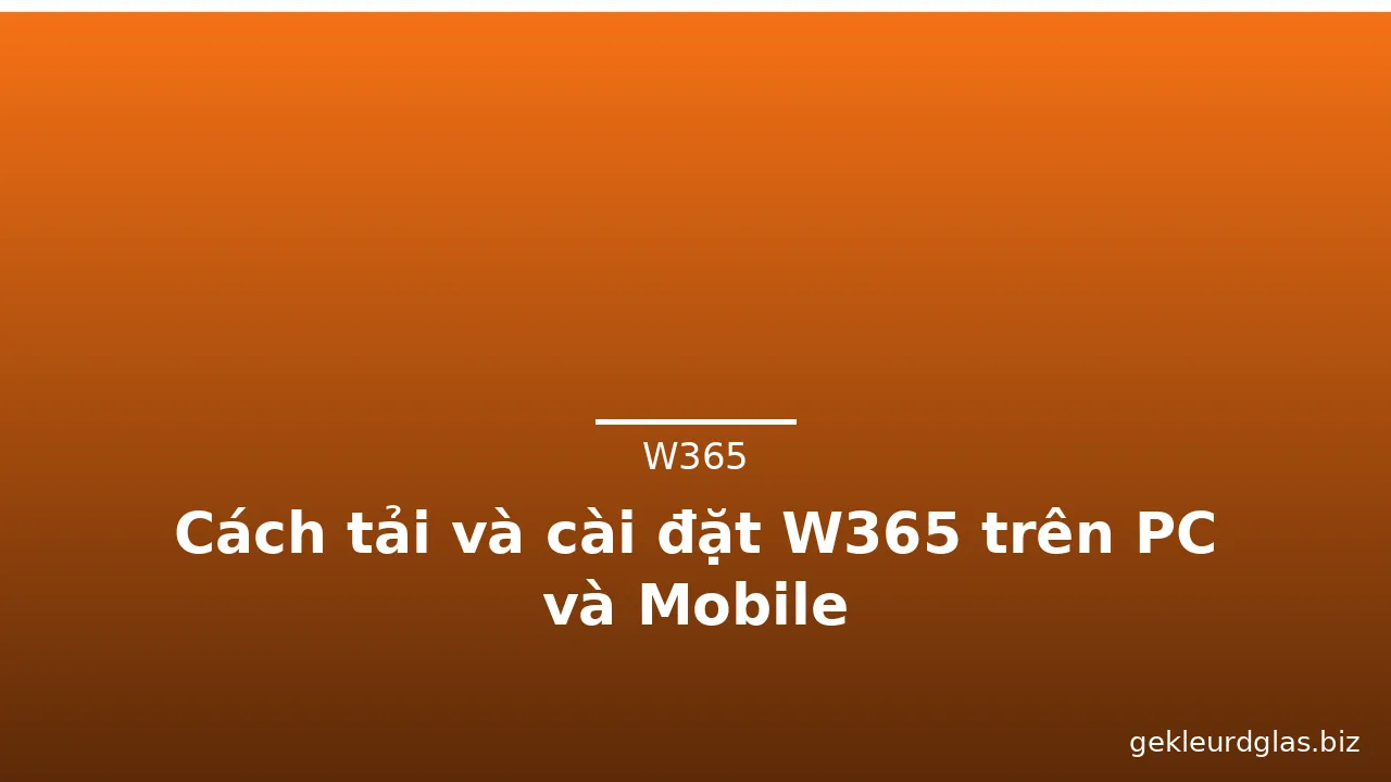 Cách tải và cài đặt W365 trên PC và Mobile — w365 · ảnh 1