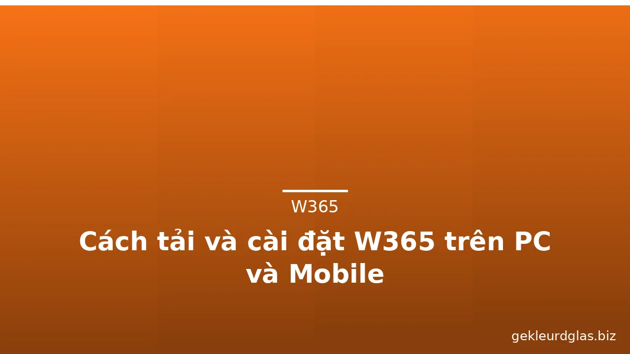 Cách tải và cài đặt W365 trên PC và Mobile — w365 · ảnh 2