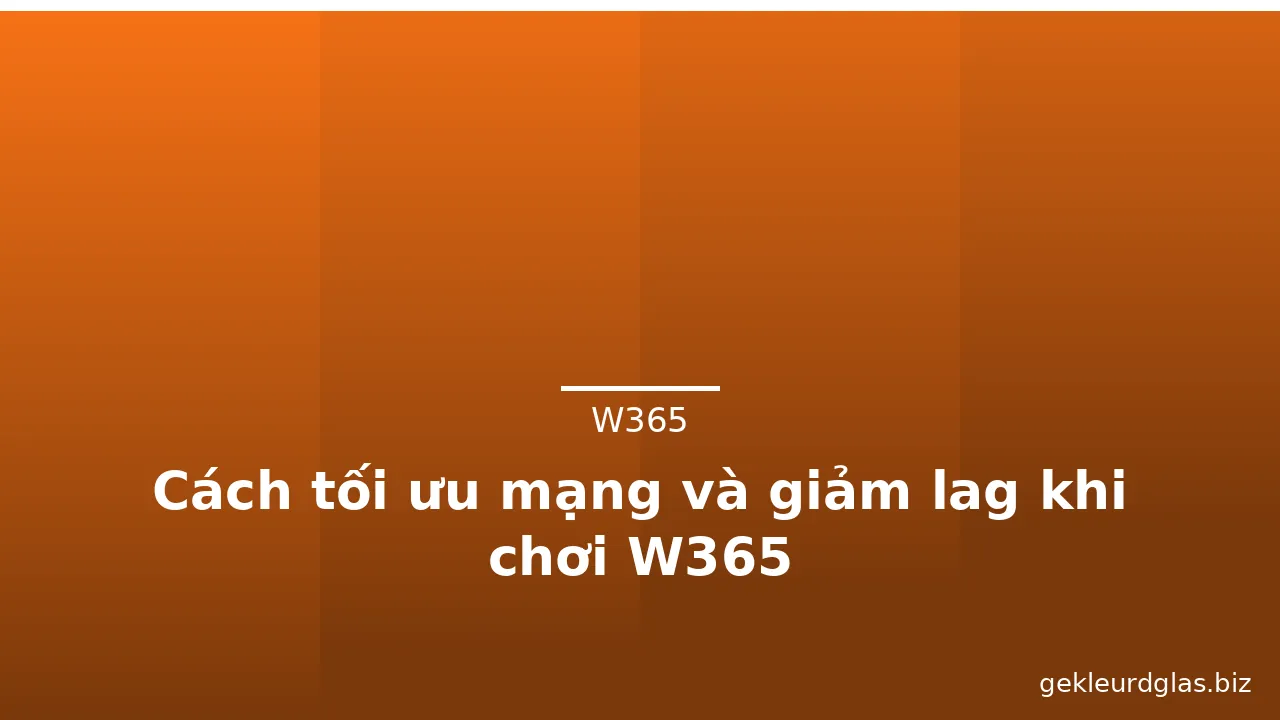 Cách tối ưu mạng và giảm lag khi chơi W365 — w365 · ảnh 1