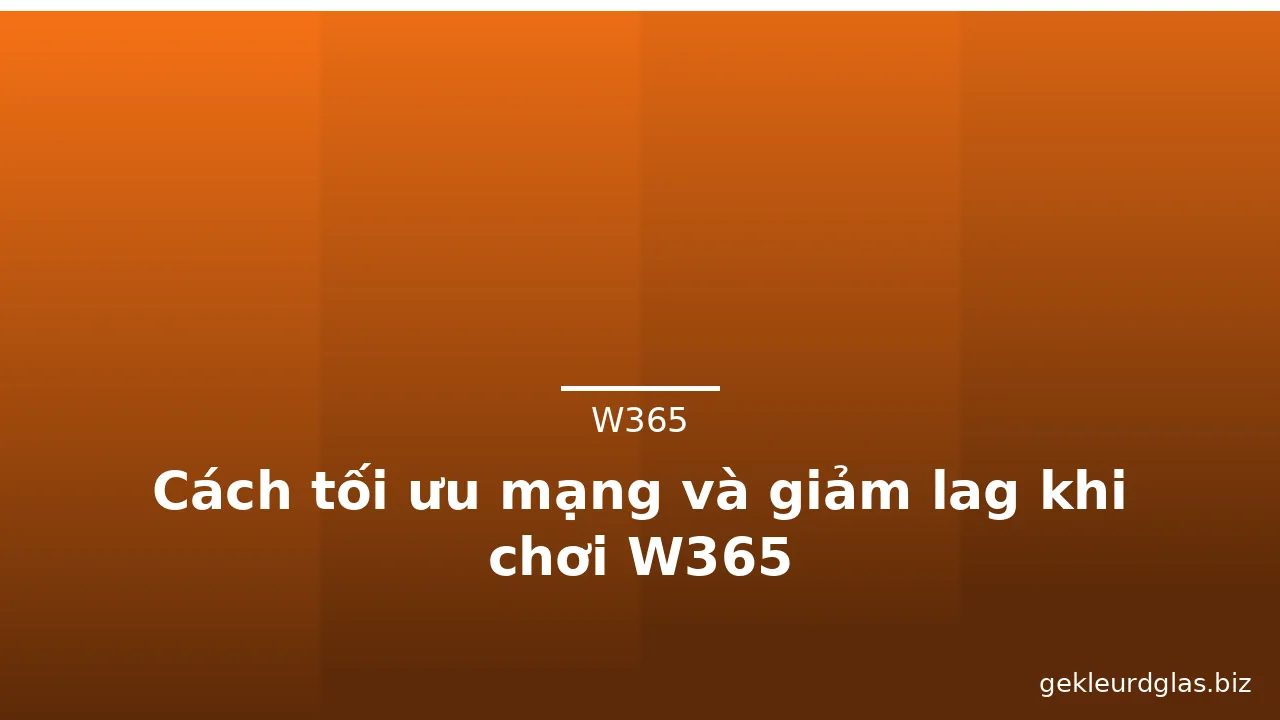 Cách tối ưu mạng và giảm lag khi chơi W365 — w365 · ảnh 3