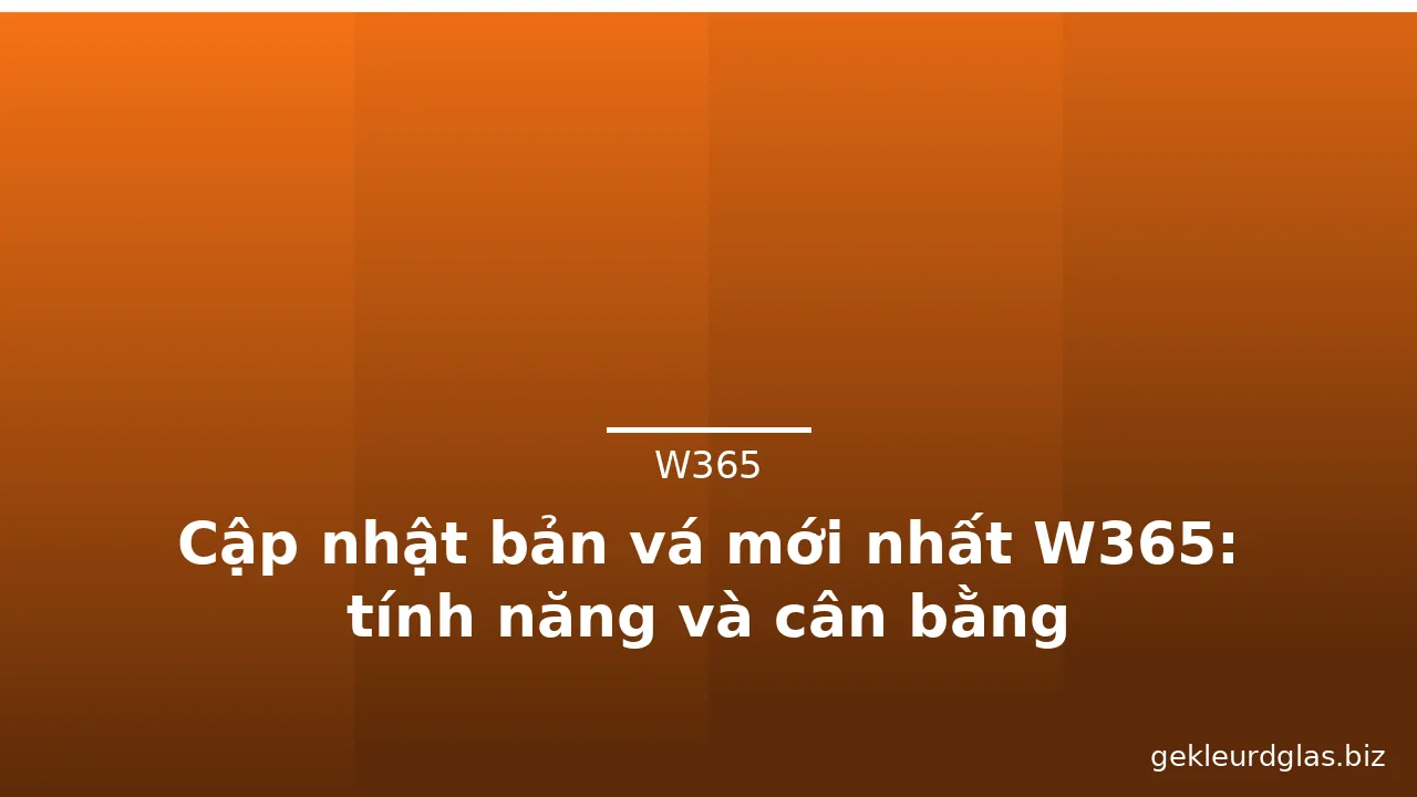 Cập nhật bản vá mới nhất W365: tính năng và cân bằng — w365 · ảnh 3