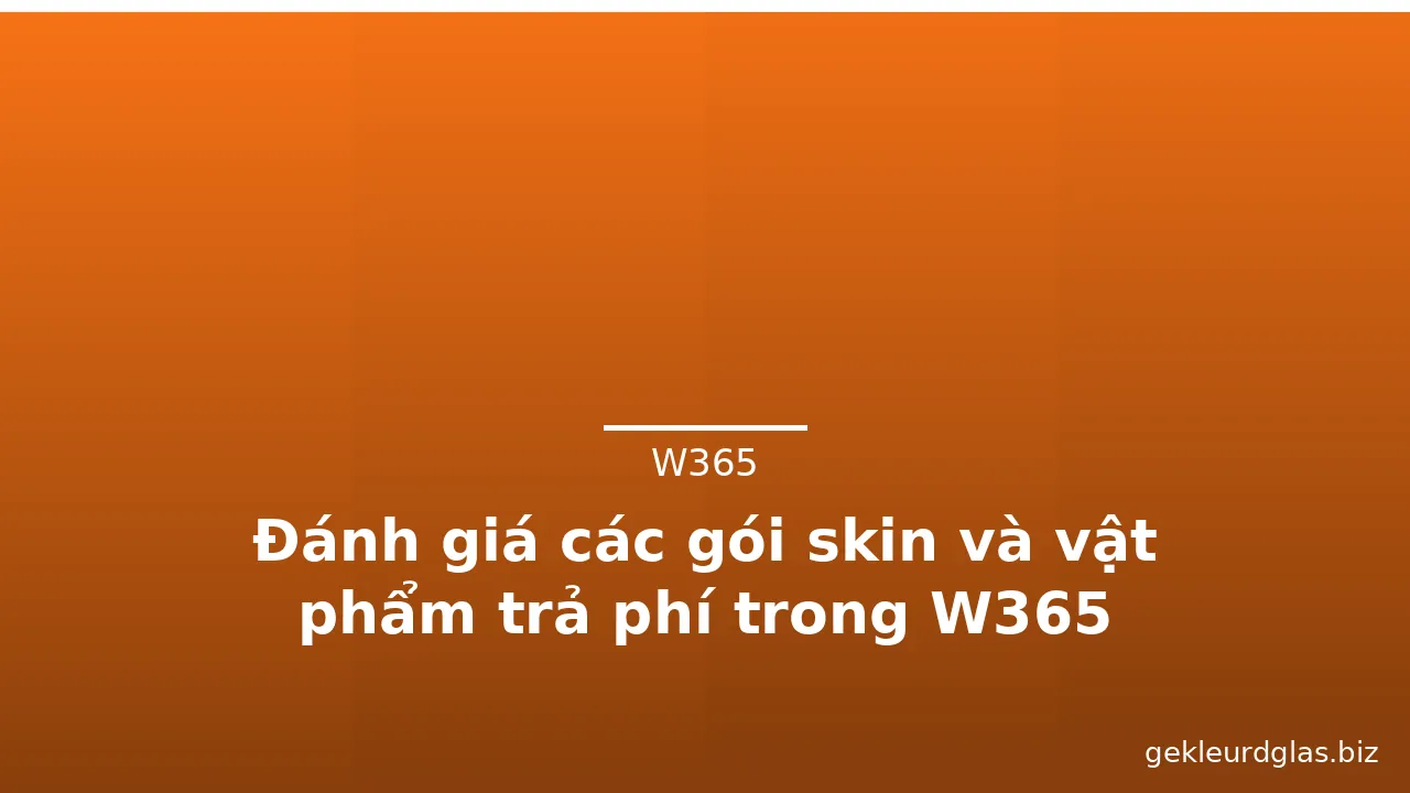 Đánh giá các gói skin và vật phẩm trả phí trong W365 — w365 · ảnh 1