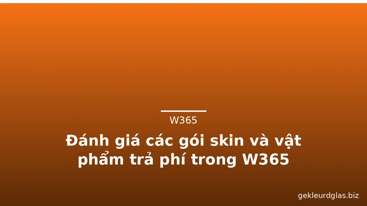 Đánh giá các gói skin và vật phẩm trả phí trong W365 — w365 · ảnh 2