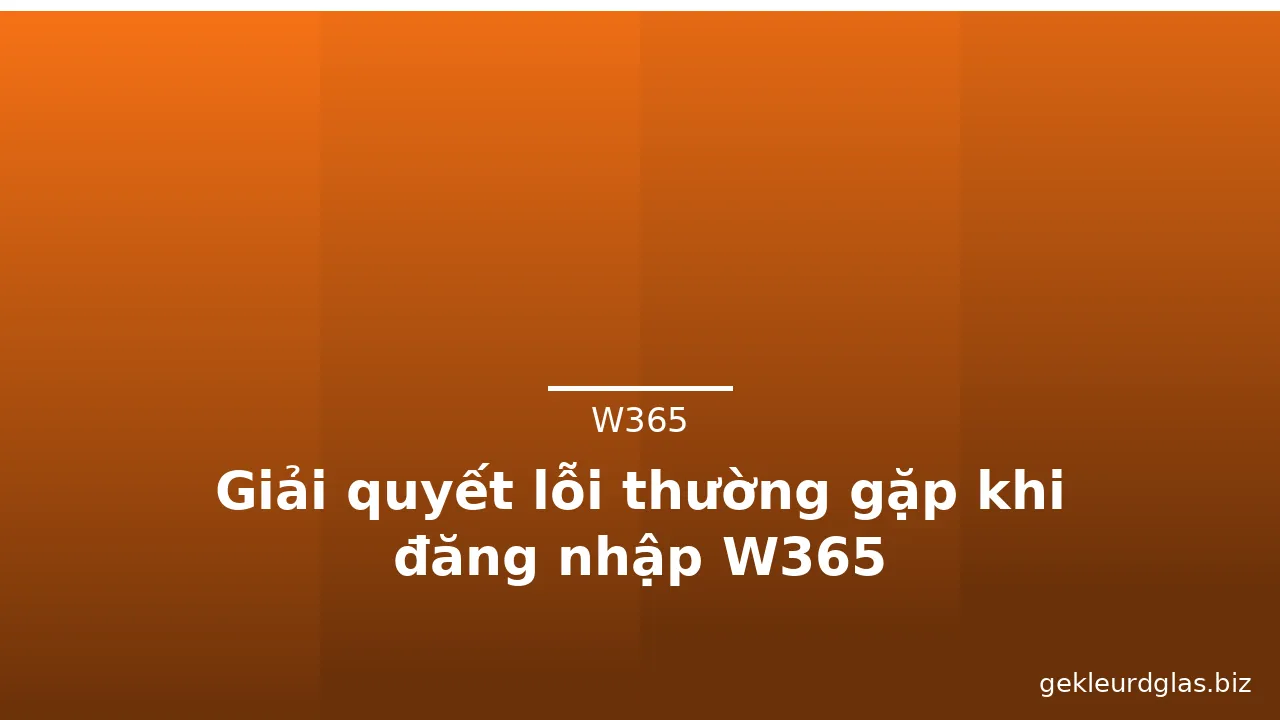 Giải quyết lỗi thường gặp khi đăng nhập W365 — w365 · ảnh 1