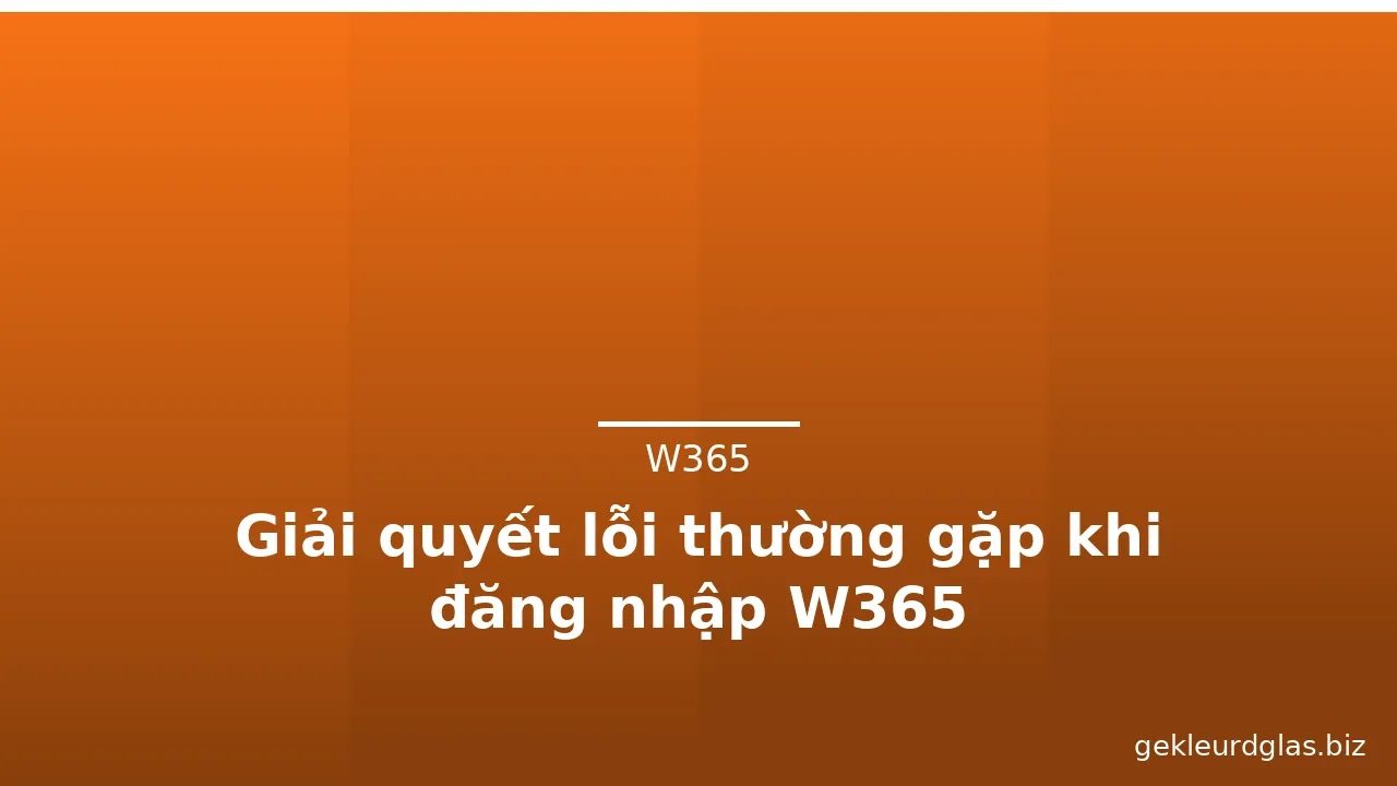 Giải quyết lỗi thường gặp khi đăng nhập W365 — w365 · ảnh 2