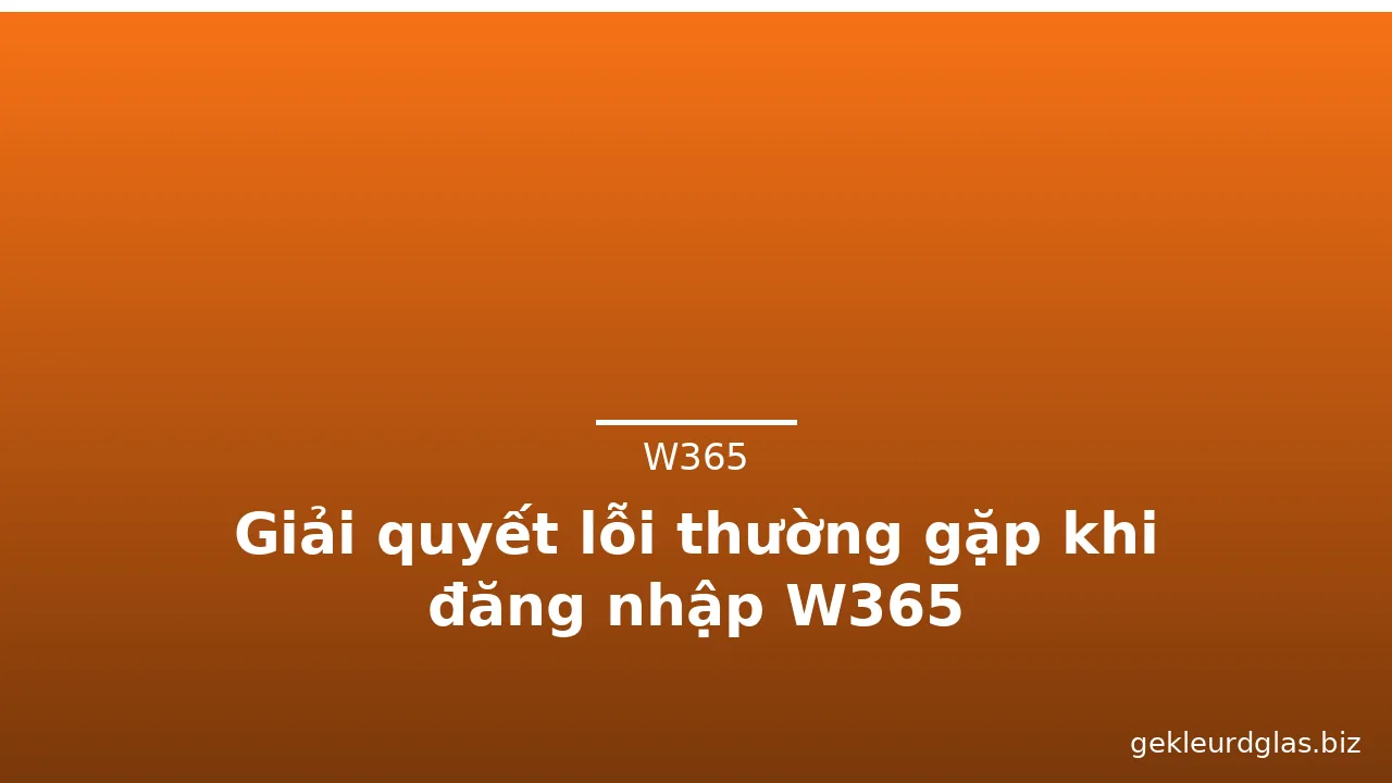 Giải quyết lỗi thường gặp khi đăng nhập W365 — w365 · ảnh 3