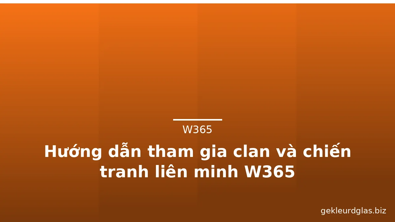Hướng dẫn tham gia clan và chiến tranh liên minh W365 — w365 · ảnh 1