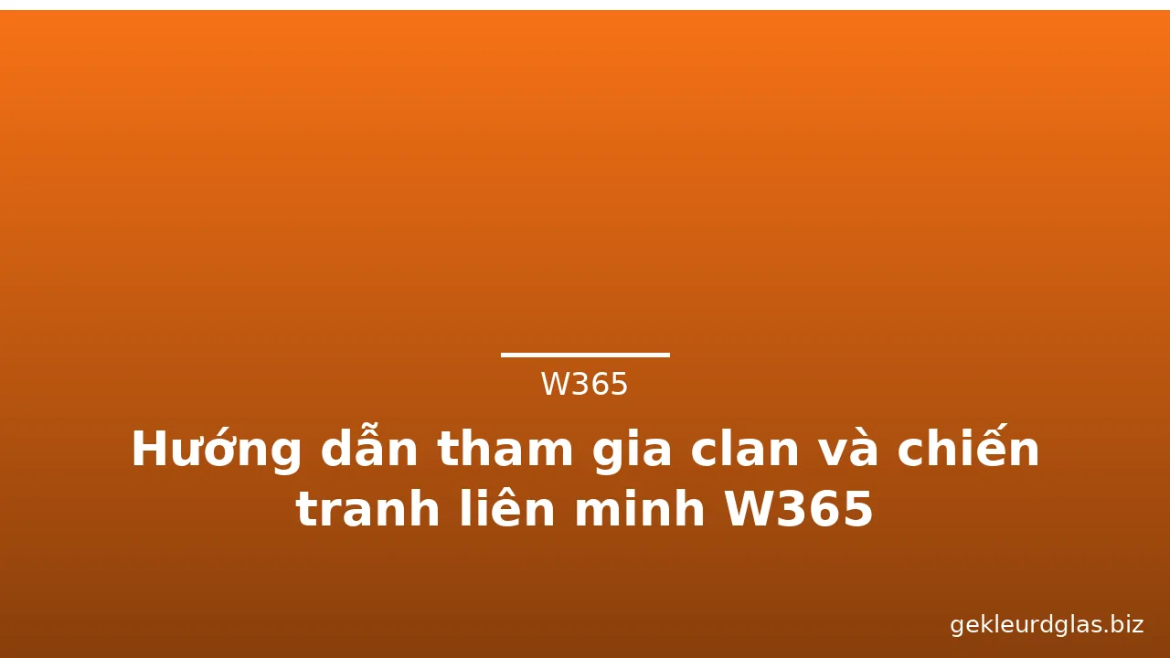 Hướng dẫn tham gia clan và chiến tranh liên minh W365 — w365 · ảnh 2