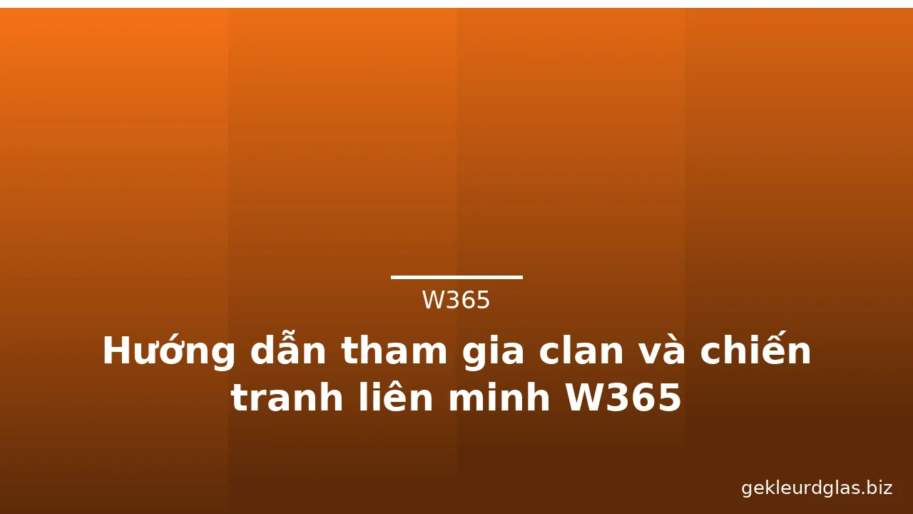Hướng dẫn tham gia clan và chiến tranh liên minh W365 — w365 · ảnh 3