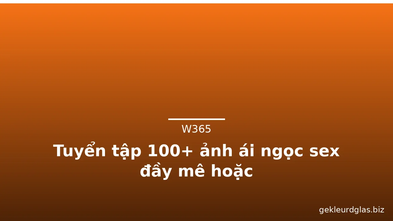 Tuyển tập 100+ ảnh ái ngọc sex đầy mê hoặc
