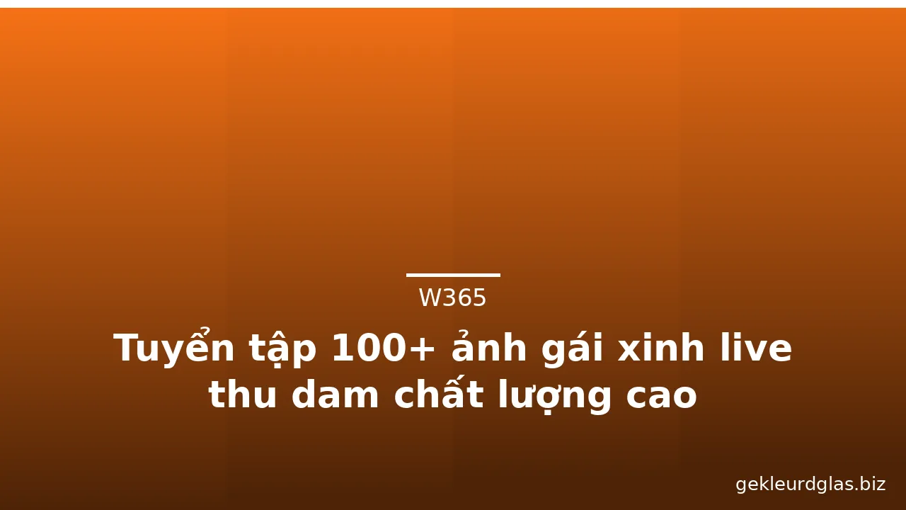 Tuyển tập 100+ ảnh gái xinh live thu dam chất lượng cao
