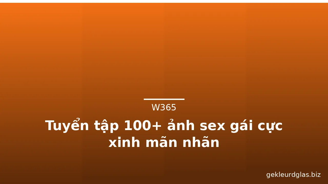 Tuyển tập 100+ ảnh sex gái cực xinh mãn nhãn