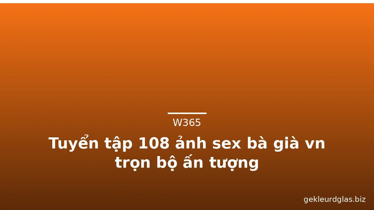 Tuyển tập 108 ảnh sex bà già vn trọn bộ ấn tượng · ảnh 2