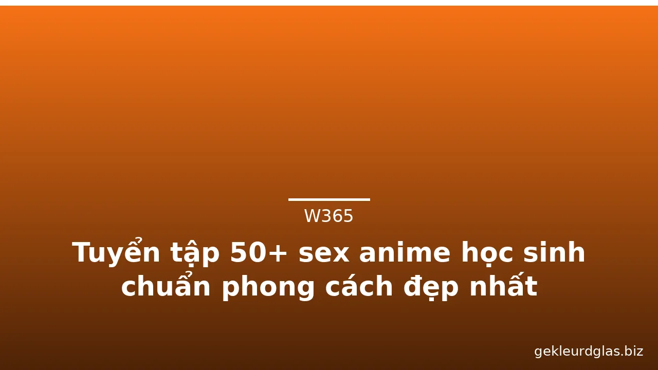 Tuyển tập 50+ sex anime học sinh chuẩn phong cách đẹp nhất · ảnh 2