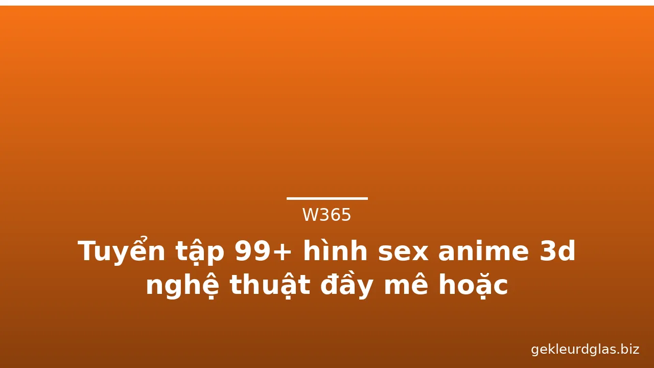 Tuyển tập 99+ hình sex anime 3d nghệ thuật đầy mê hoặc · ảnh 3
